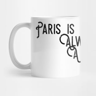 Paris is always a good idea Mug